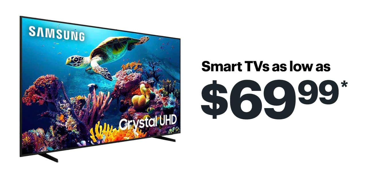 Smart TVs as low as $69.99. Shop now. Reference disclaimer.