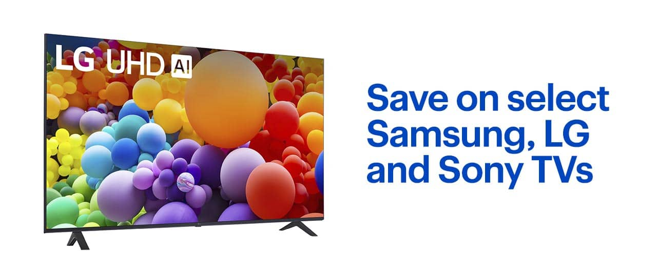 Save on select Samsung, LG and Sony TVs