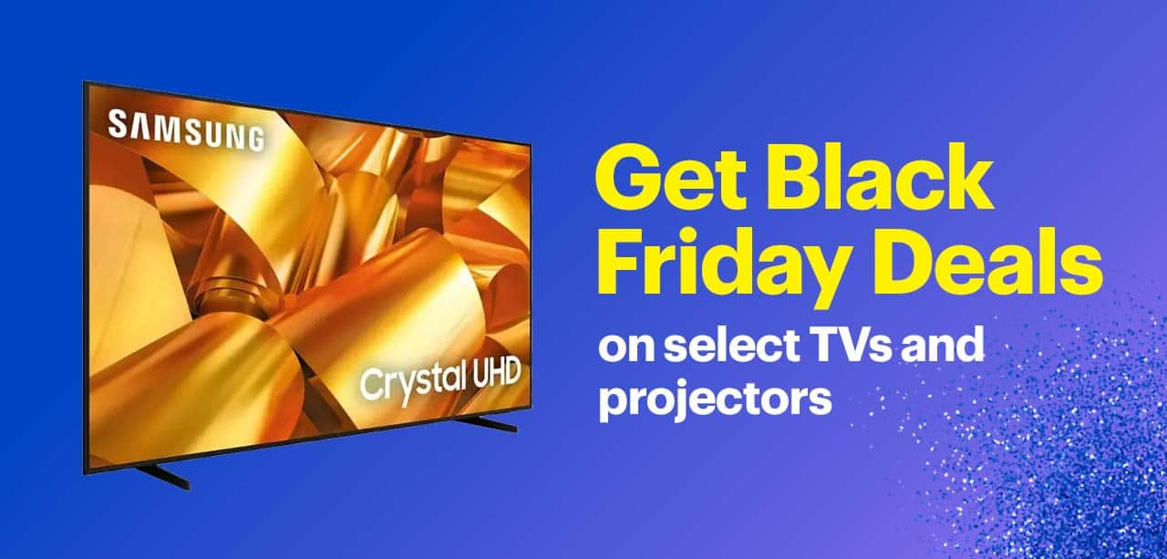 Get Black Friday Deals on select TVs and projectors