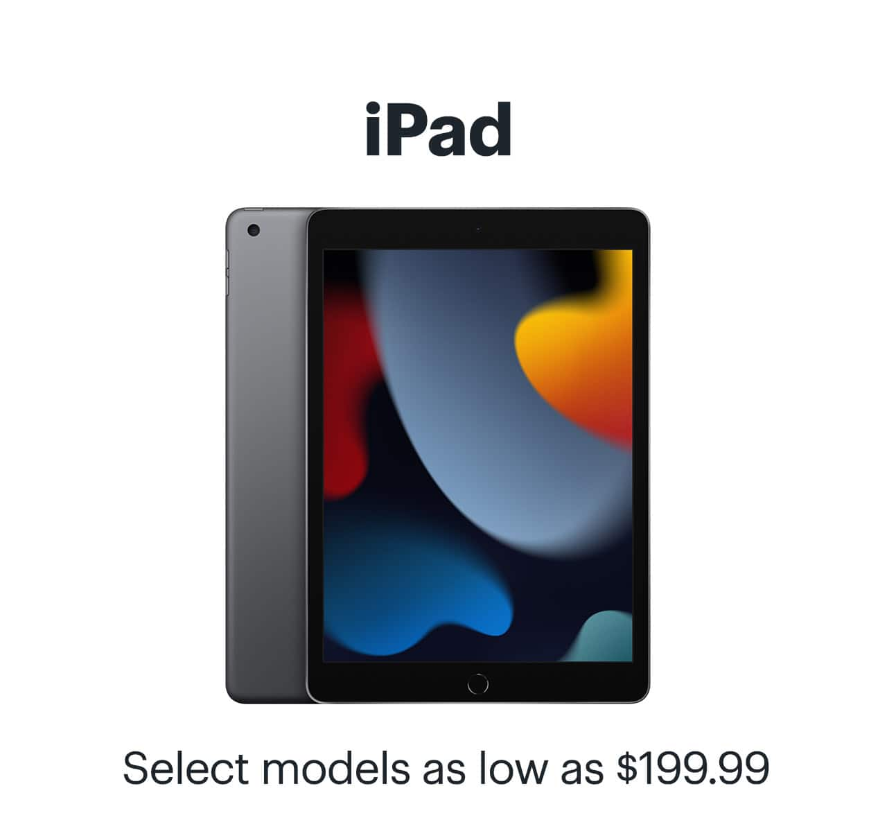 iPad. Select models as low as $199.99. 