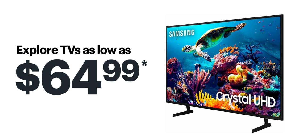 Explore TVs as low as $64.99. Shop now. Reference disclaimer.