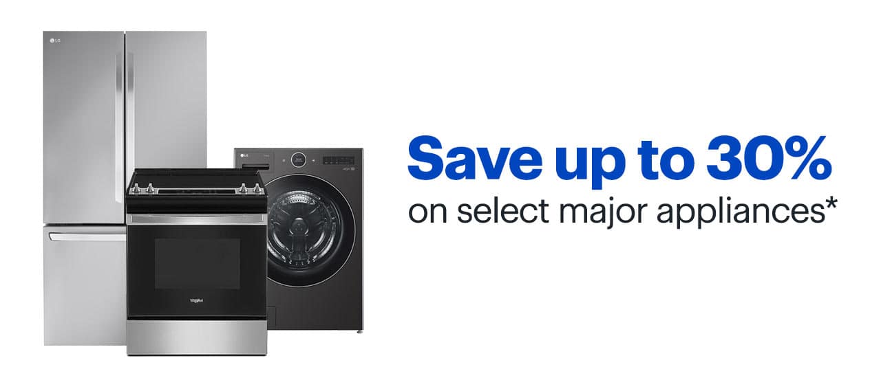 Save up to 30% on select major appliances. Shop now. Reference disclaimer