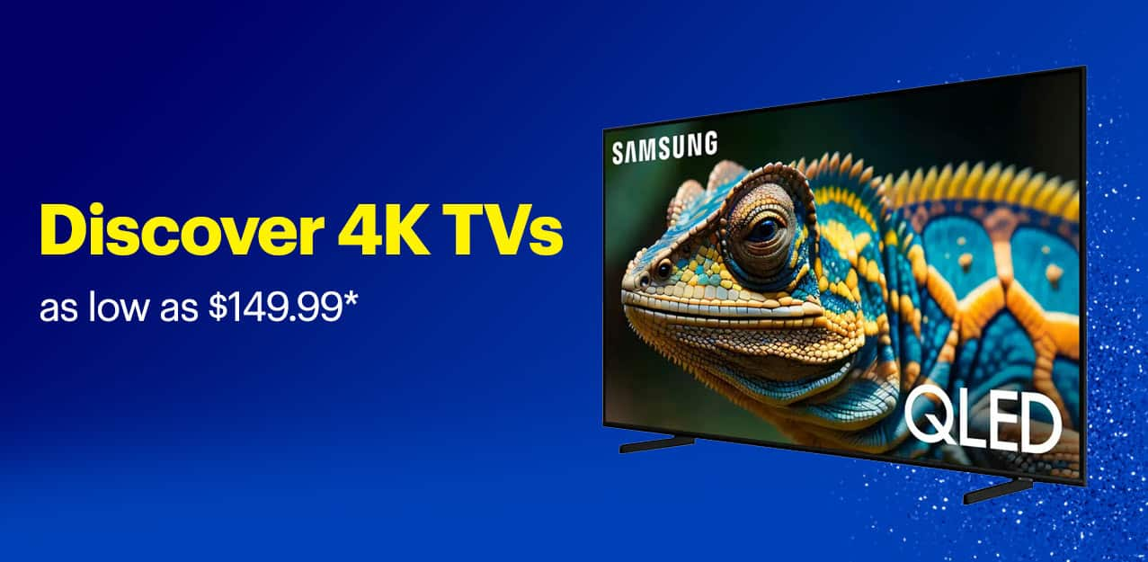 Discover 4K TVs as low as $149.99. Shop now. Reference disclaimer.