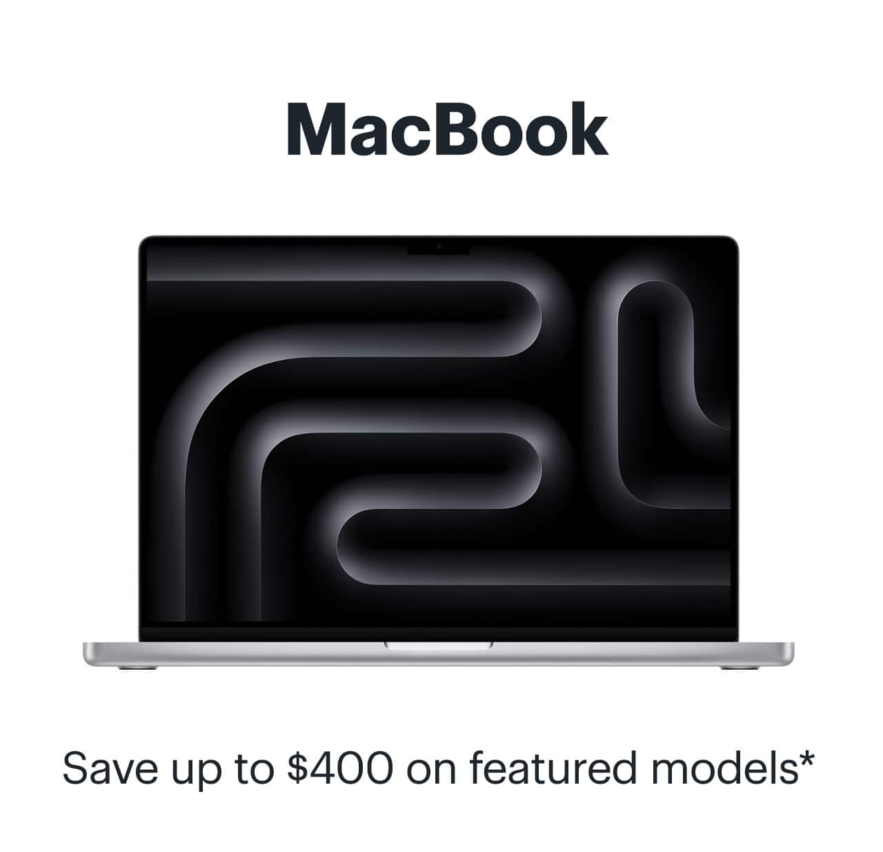 MacBook. Save up to $400 on featured models. Reference disclaimer.