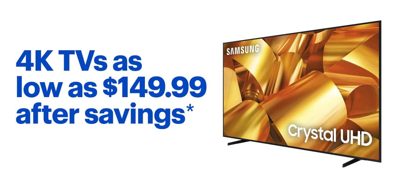 4K TVs as low as $149.99 after savings. Shop now. Reference disclaimer.