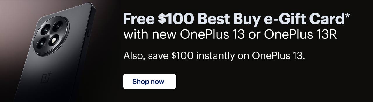 Free $100 Best Buy e-Gift Card with new OnePlus 13 or OnePlus 13R. Also, save $100 instantly on OnePlus 13. Shop now. Reference disclaimer.