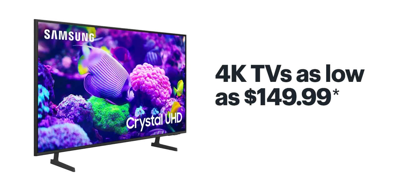 4K TVs as low as $149.99. Shop now. Reference disclaimer.