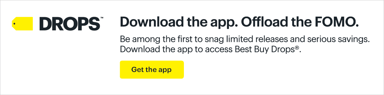 Download the app. Offload the FOMO. Be among the first to snag limited releases and serious savings. Download the app to access Best Buy Drops®. Get the app.