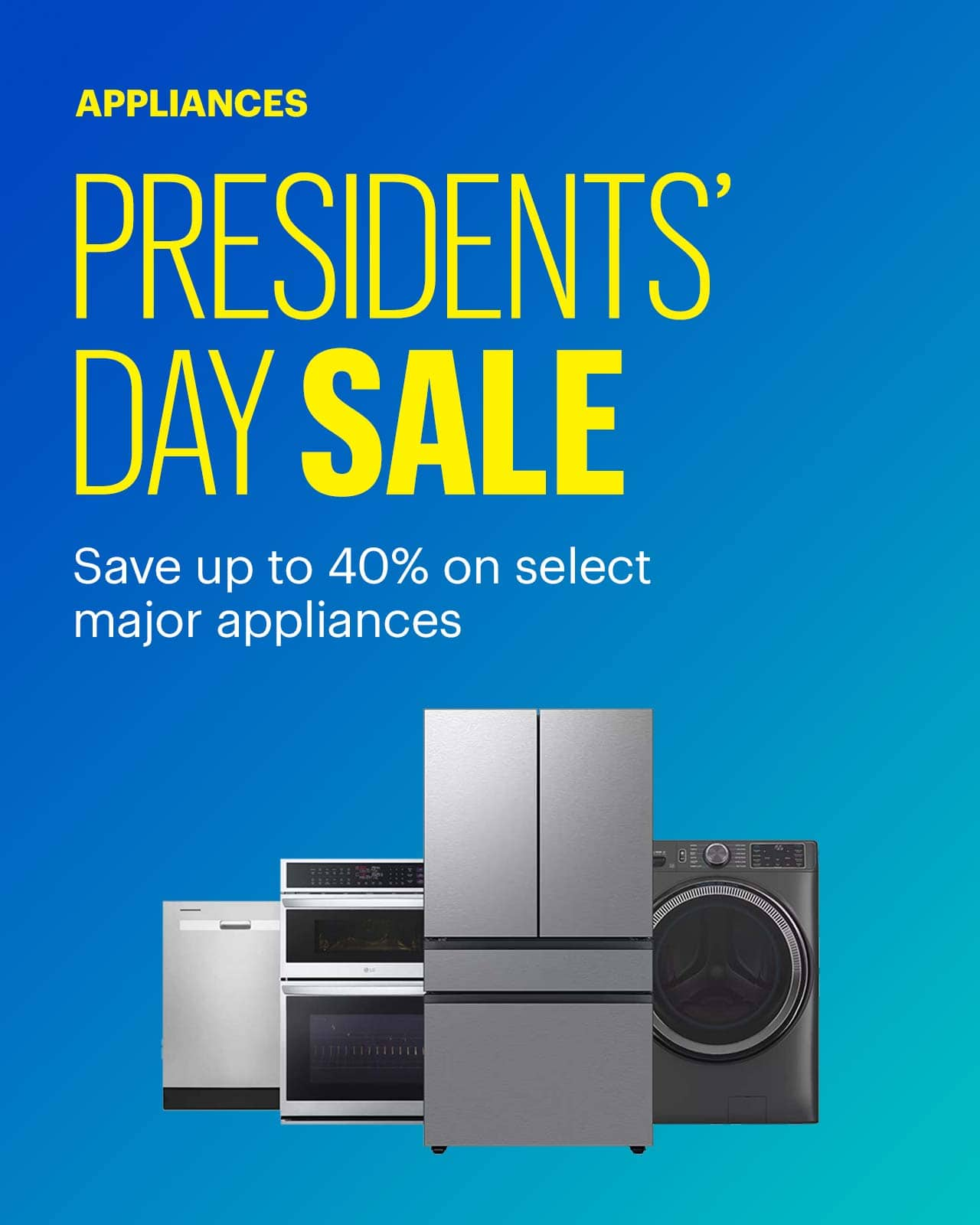 Appliances Presidents' Day Sale. Save up to 40% on select major appliances. 