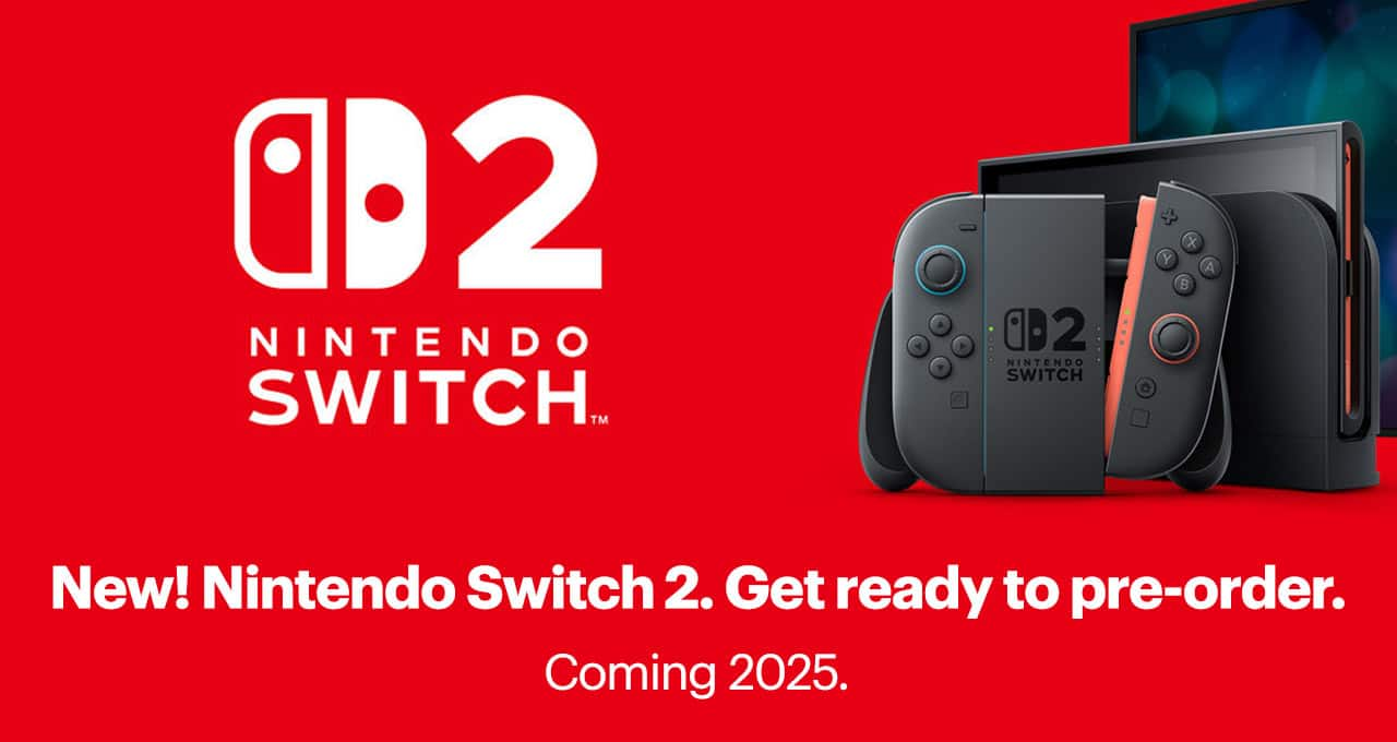 New! Nintendo Switch 2. Get ready to pre-order. Coming 2025.