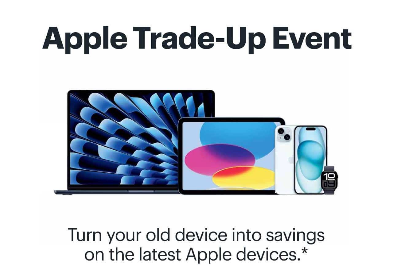 Apple Trade-Up Event. Turn your old device into savings on the latest Apple devices. Learn more. Reference disclaimer.