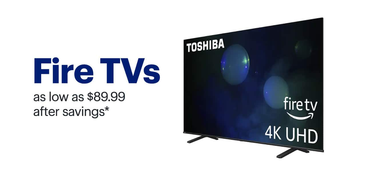 Fire TVs as low as $89.99 after savings. Shop now. Reference disclaimer.