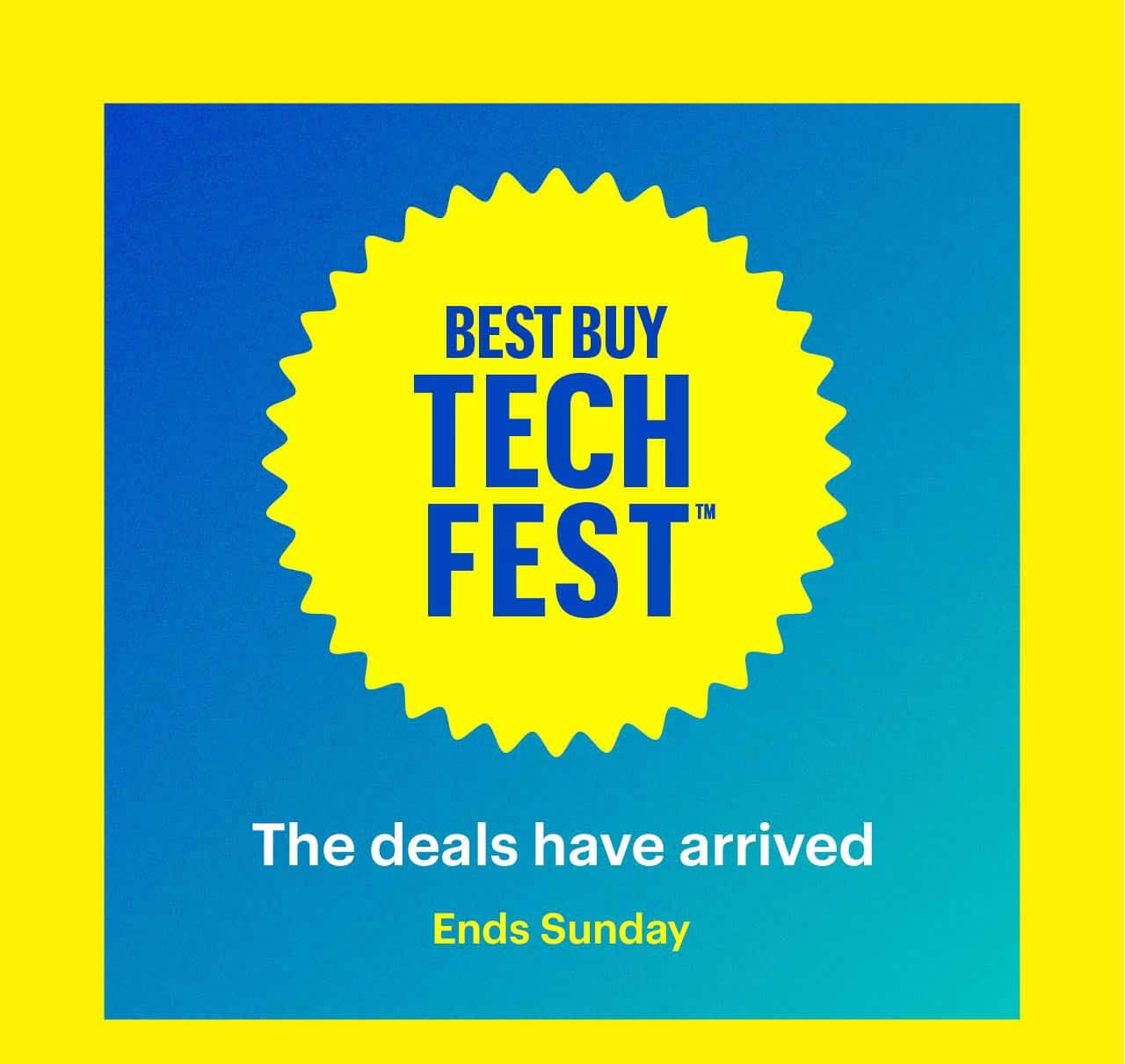 Best Buy Tech Fest. The deals have arrived. Ends Sunday. 