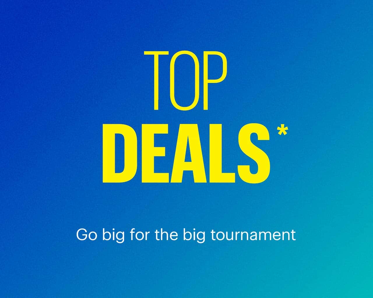 Top Deals. Go big for the big tournament. Shop now. Reference disclaimer.
