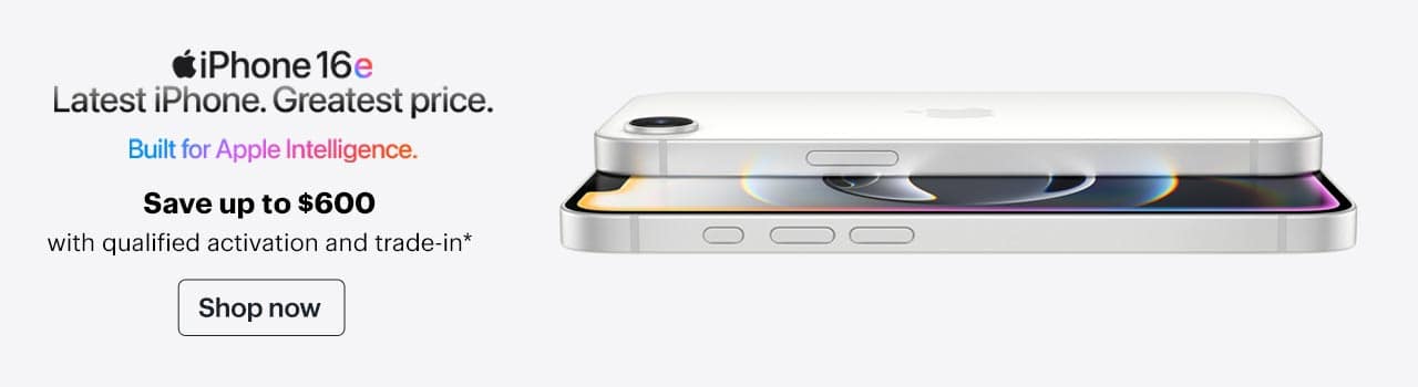 iPhone 16e now available. Save up to $600 with qualified activation and trade-in. Shop now. Reference disclaimer.
