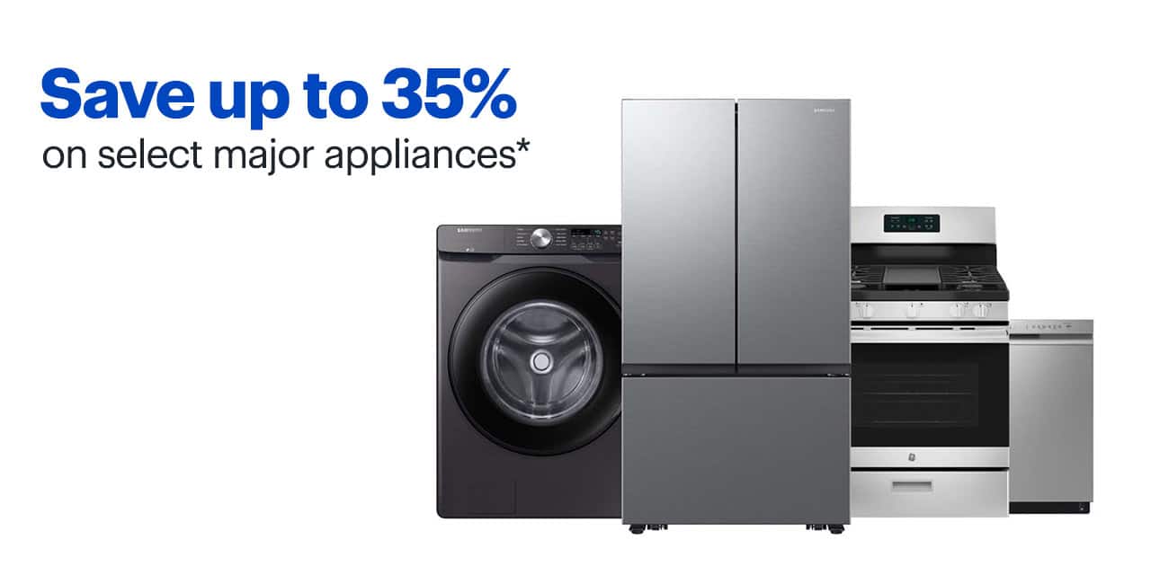 Save up to 35% on select major appliances. Shop now. Reference disclaimer.