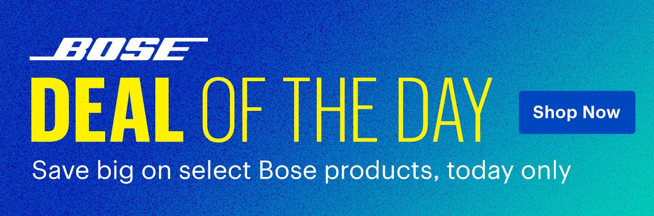 Deal of the Day. Save big on select Bose products, today only. Shop now.