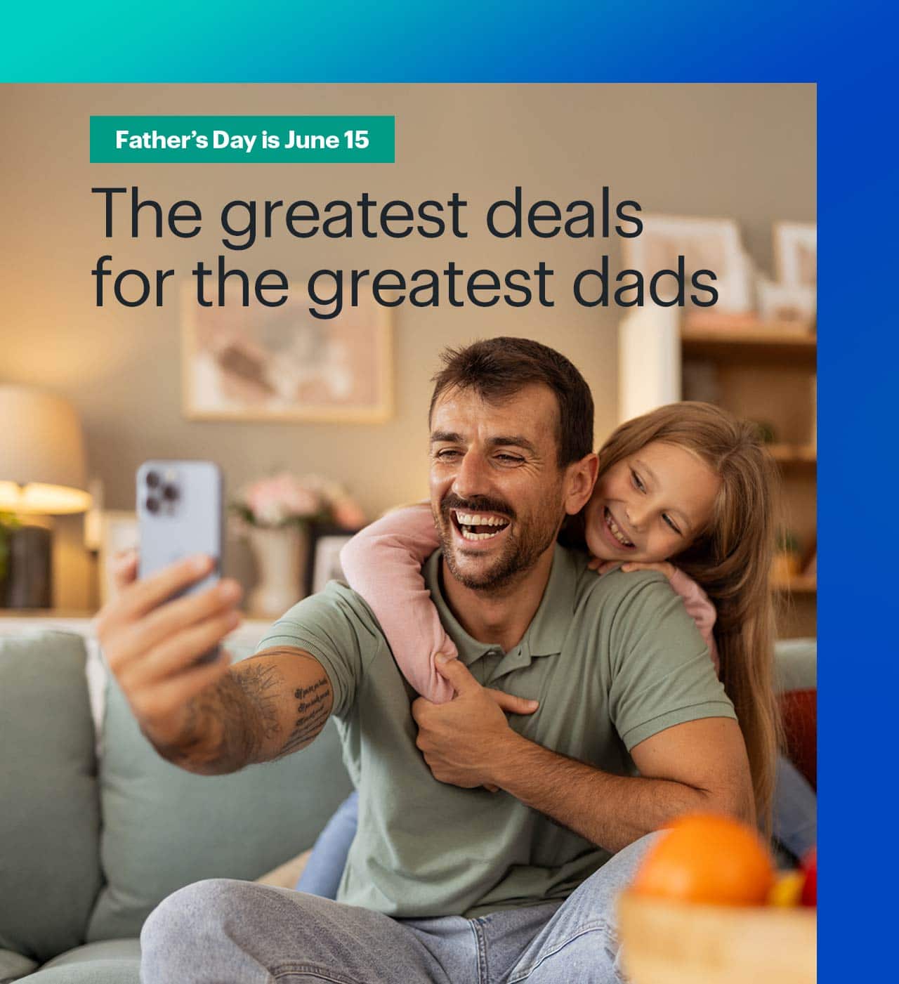 The greatest deals for the greatest dads. Father's Day is June 15. 