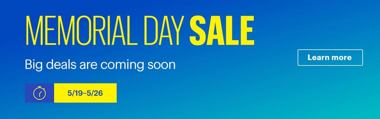 Memorial Day Sale. Big deals are coming soon. 5/19–5/26..