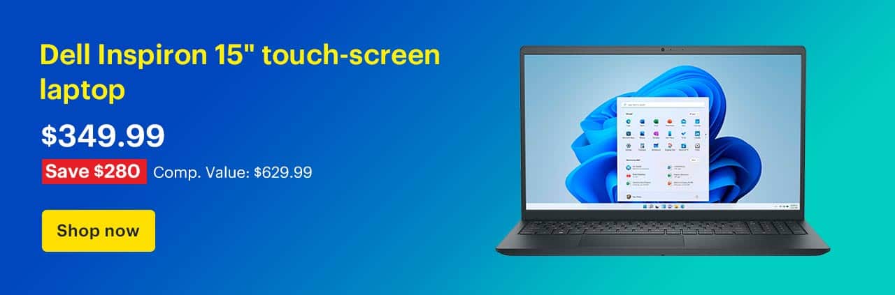 Dell Inspiron 15-inch touch-screen laptop. Price: $349.99 Savings: $280 Comp. Value: $629.99. Shop now.