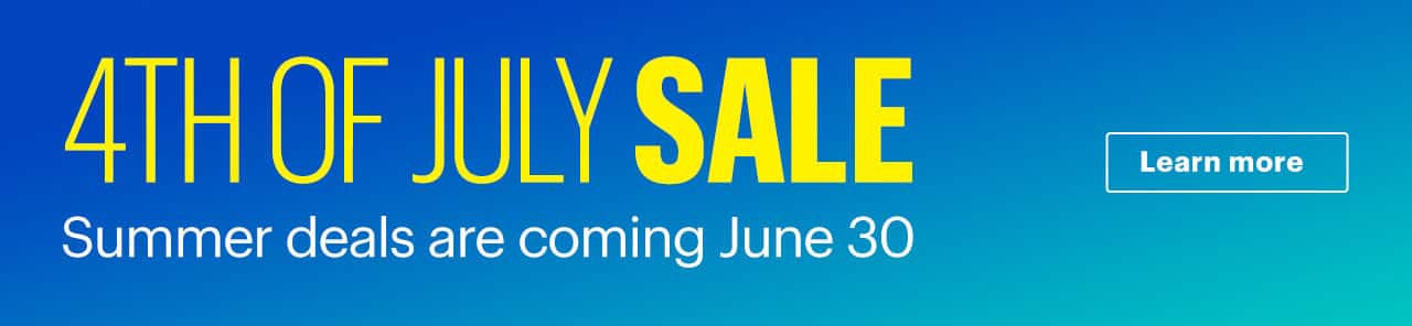 4th of July Sale. Summer deals are coming June 30. Learn more.