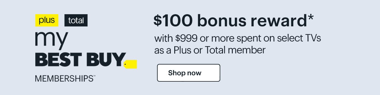 $100 bonus reward with $999 or more spent on select TVs as a Plus or Total member. Reference disclaimer.