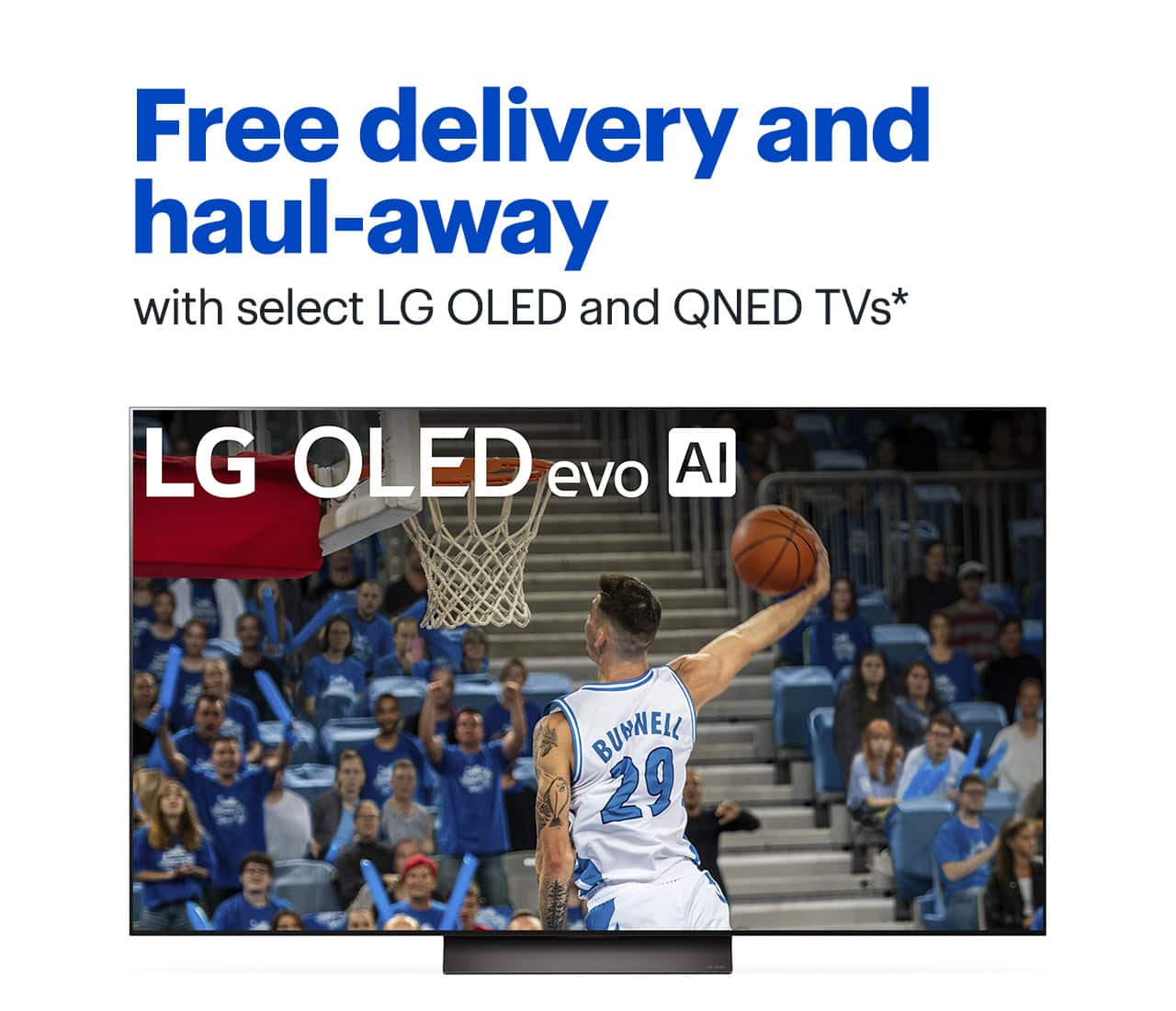 Free delivery and haul-away with select LG OLED and QNED TVs. Shop now. Reference disclaimer.