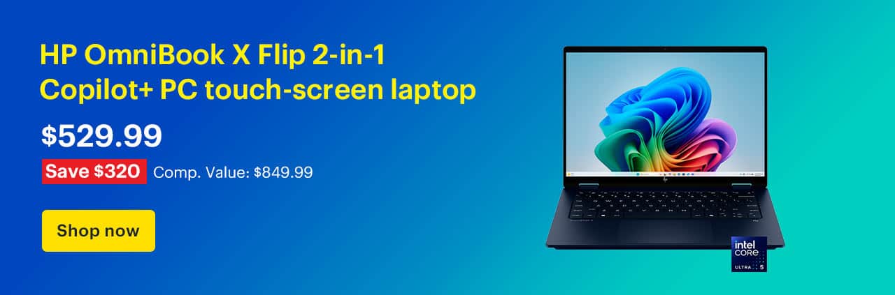HP OmniBook X Flip 2-in-1 Copilot+ PC touch-screen laptop. Price: $549.99 Savings: $300 Comp. Value: $849.99. Shop now.