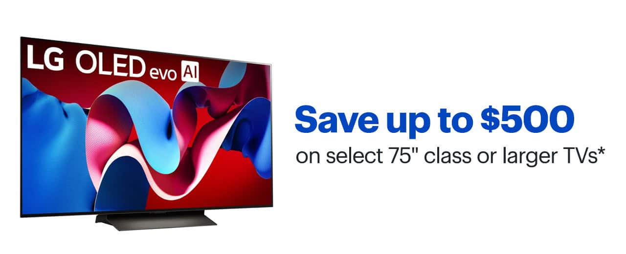 Save up to $500 on select 75-inch class or larger TVs. Shop now. Reference disclaimer.