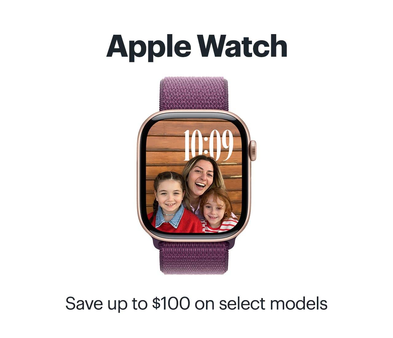 Apple Watch. Save up to $100 on select models. 