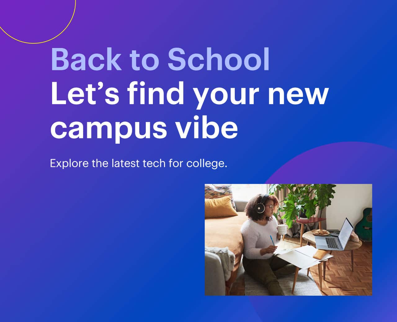 Back to school. Let's find your new campus vibe.