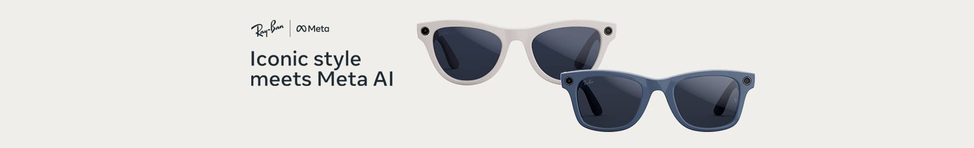 Ray-Ban glasses. Iconic style meets Meta AI.