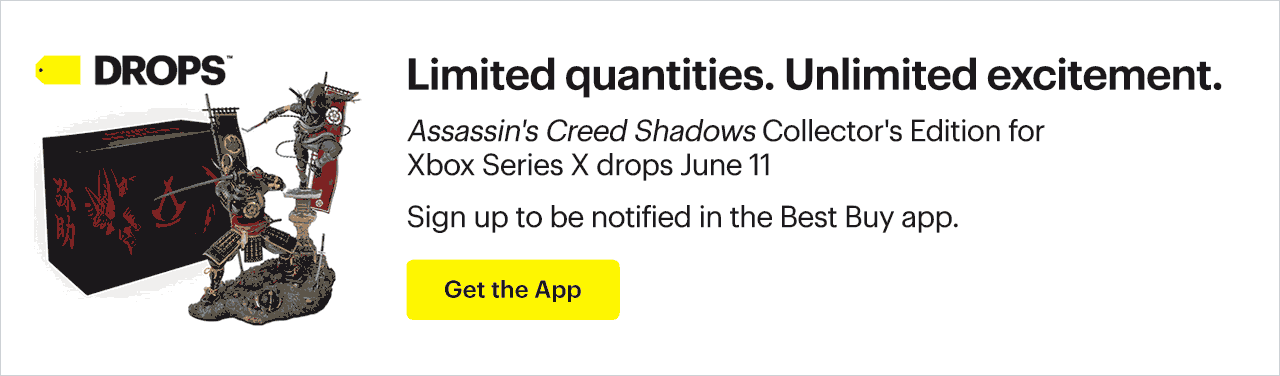 ALT TEXT: Limited quantities. Unlimited excitement. Assassin's Creed Shadows Collector's Edition for Xbox Series X drops June 11. Sign up to be notified in the Best Buy app. Get the app.