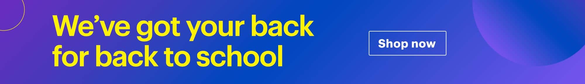 We've got your back for back to school. Shop now.