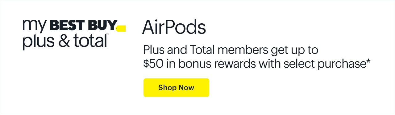 AirPods. My Best Buy Plus and My Best Buy Total members get up to $50 in bonus rewards with select purchase. Shop now. Reference disclaimer
