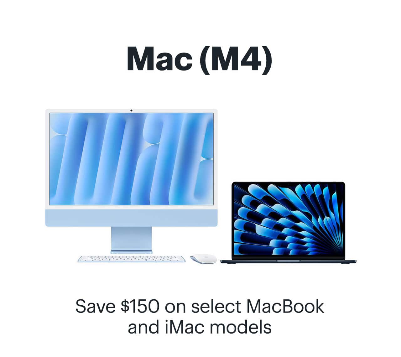 Mac (M4). Save $150 on select MacBook and iMac models. Shop now.