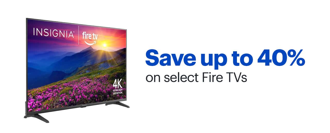 Save up to 40% on select Fire TVs. Shop now.