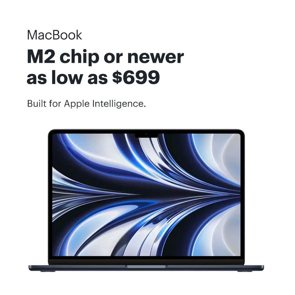 MacBook M2 chip or newer as low as $699 Built for Apple Intelligence.