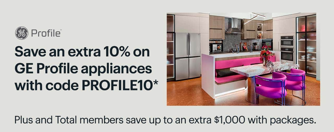 Save an extra 10% on GE Profile appliances with code PROFILE10. Plus and Total members save up to an extra $1,000 with packages. Shop now. Reference disclaimer.