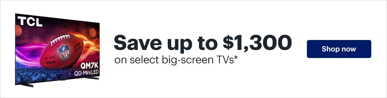 Save up to $1,300 on select big-screen TVs. Shop now. Reference disclaimer.
