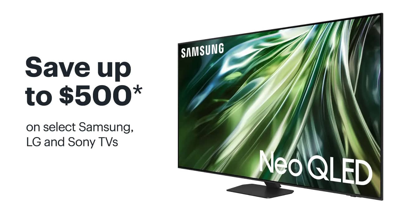 Save up to $500 on select Samsung, LG and Sony TVs. Reference disclaimer.