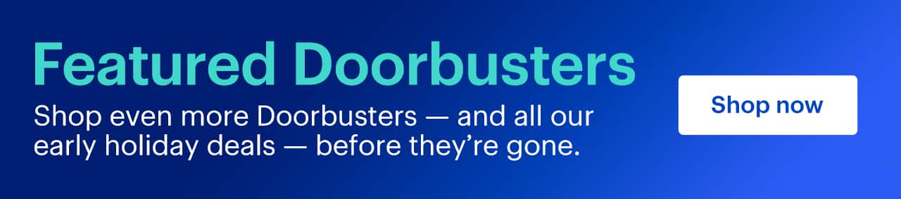 All kinds of tech for your whole list. Explore this weekend's Doorbusters before they're gone. Shop now.