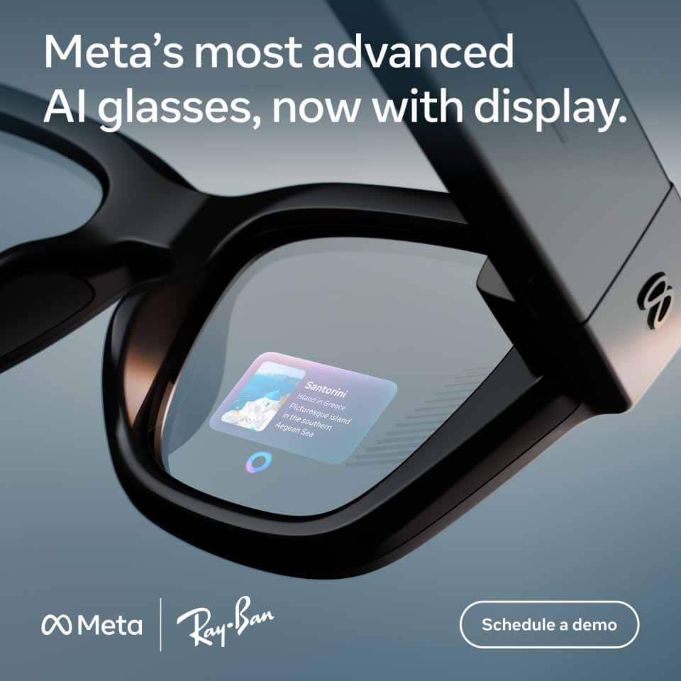 Meta Ray-Ban. Meta’s most advanced AI glasses, now with display. Schedule a demo.