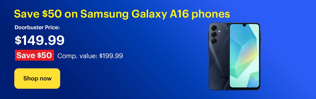 Save $50 on Samsung Galaxy A16 phones. Doorbuster Price: $149.99. Savings: $50. Comp. Value: $199.99. Shop now.