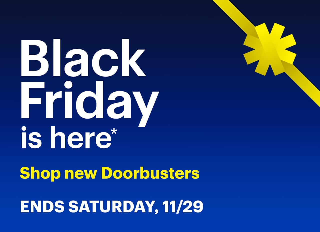 Black Friday is here. Shop new Doorbusters. Ends November 29. Shop now. Reference disclaimer.