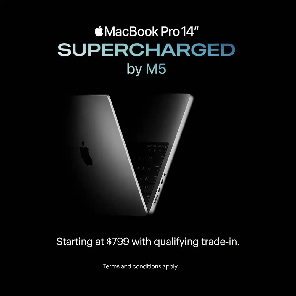 MacBook Pro 14-inch. Supercharged by M5. Starting at $799 with qualifying trade-in. Terms and conditions apply.