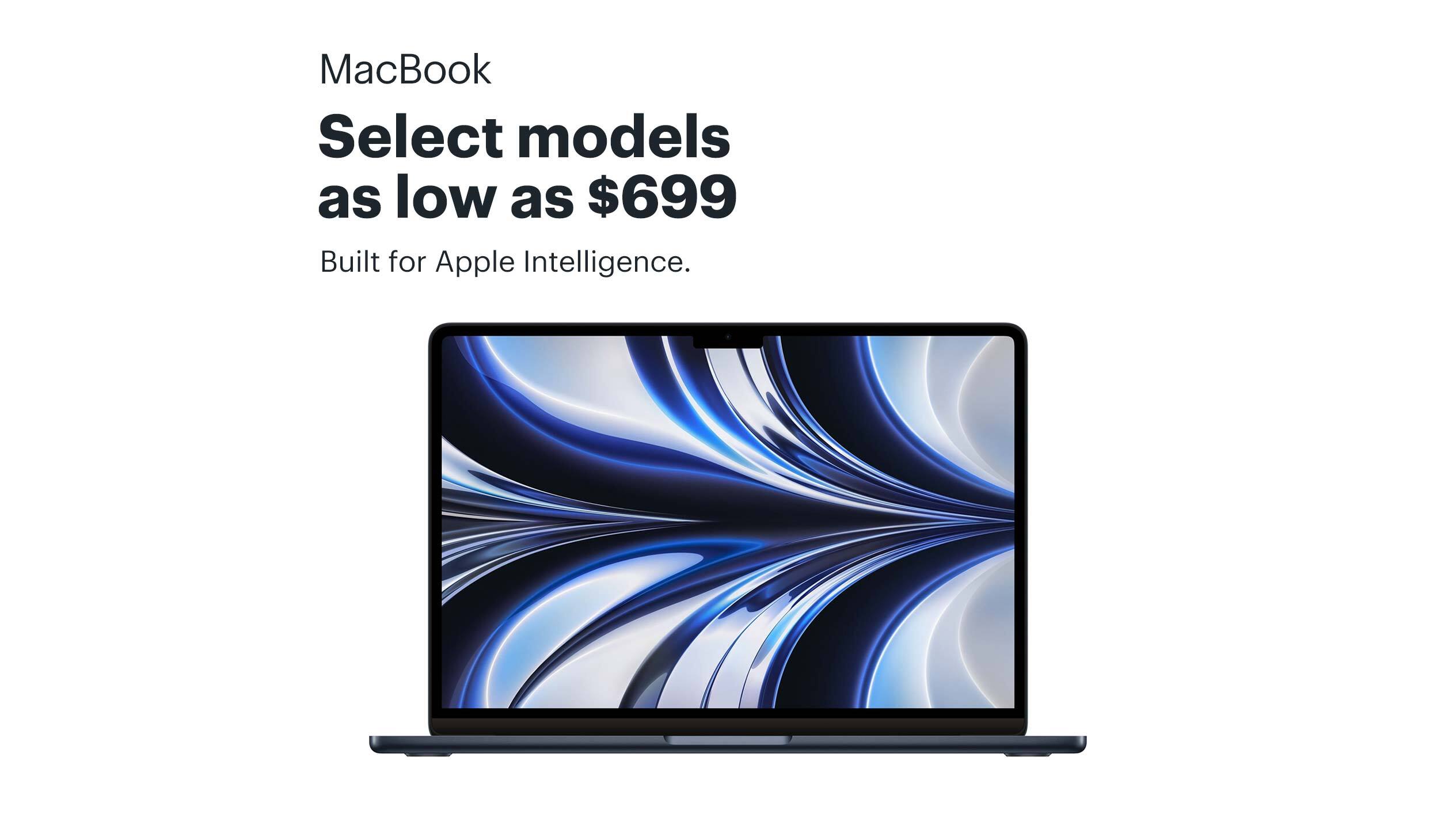 MacBook. Select models as low as $699. Built for Apple Intelligence. Shop now.