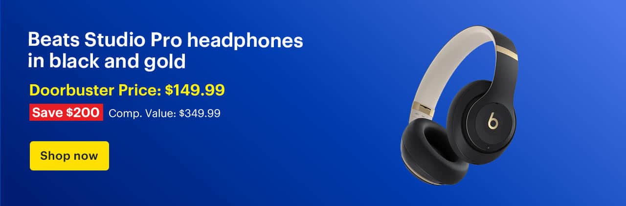 Beats Studio Pro headphones in black and gold. Doorbuster Price: $149.99. Savings: $200. Comp. Value: $349.99. Shop now.