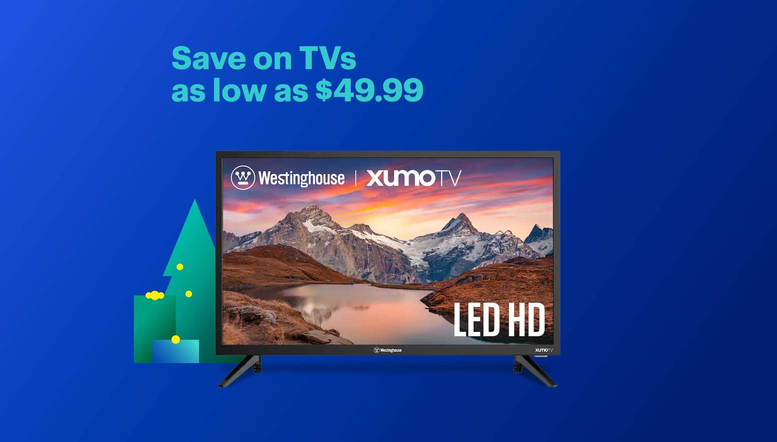 Save on TVs as low as $49.99