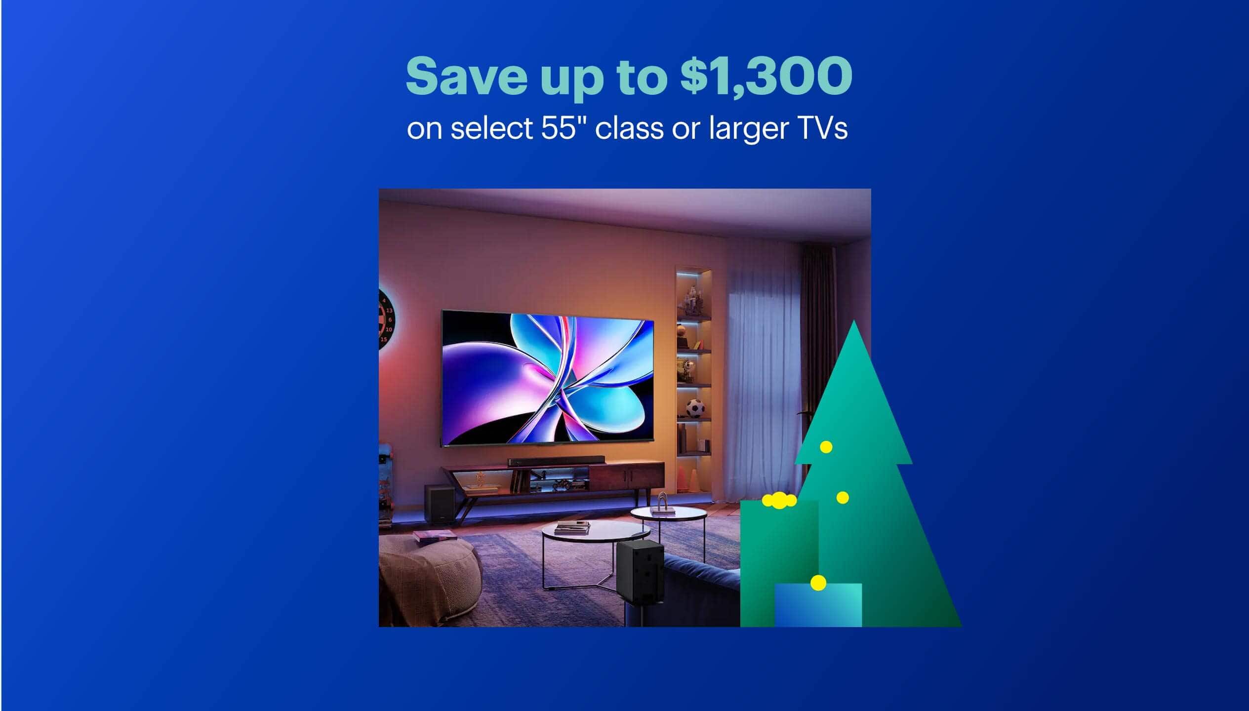 Save up to $1,300 on select 55-inch class or larger TVs